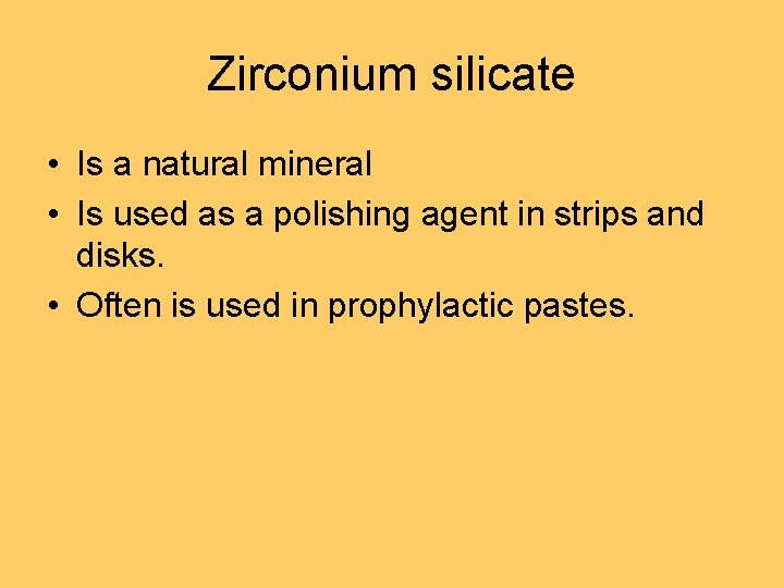 Zirconium silicate • Is a natural mineral • Is used as a polishing agent