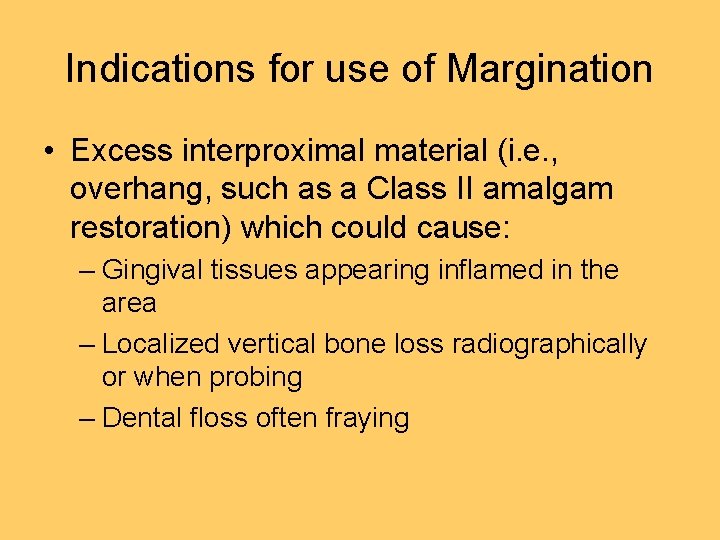 Indications for use of Margination • Excess interproximal material (i. e. , overhang, such