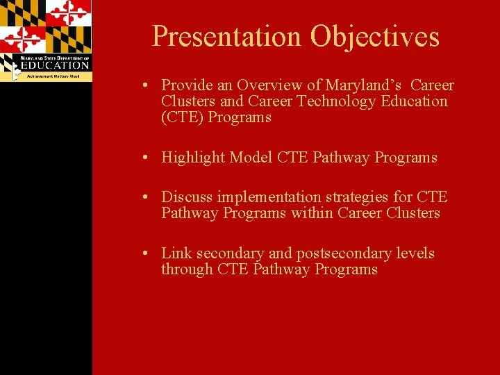 Presentation Objectives • Provide an Overview of Maryland’s Career Clusters and Career Technology Education