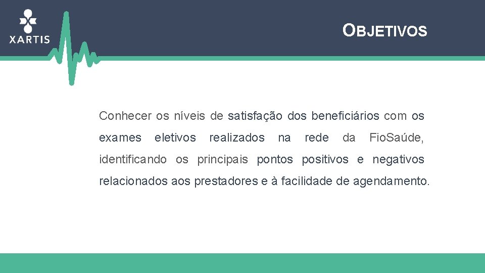 OBJETIVOS Conhecer os níveis de satisfação dos beneficiários com os exames eletivos realizados na
