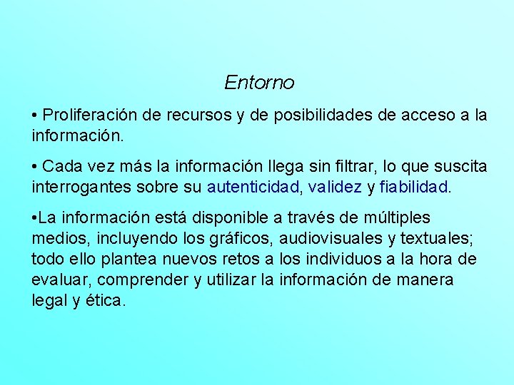 Entorno • Proliferación de recursos y de posibilidades de acceso a la información. •