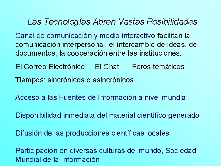 Las Tecnologías Abren Vastas Posibilidades Canal de comunicación y medio interactivo facilitan la comunicación