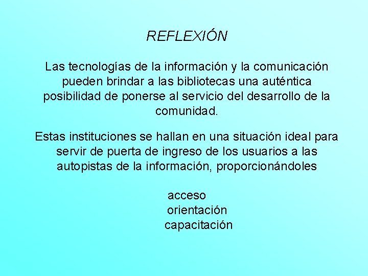 REFLEXIÓN Las tecnologías de la información y la comunicación pueden brindar a las bibliotecas