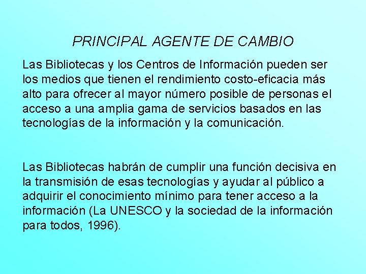 PRINCIPAL AGENTE DE CAMBIO Las Bibliotecas y los Centros de Información pueden ser los