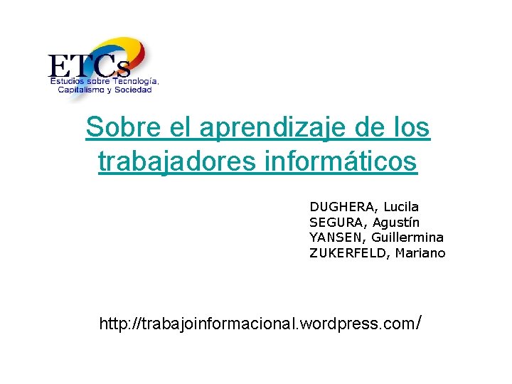 Sobre el aprendizaje de los trabajadores informáticos DUGHERA, Lucila SEGURA, Agustín YANSEN, Guillermina ZUKERFELD,