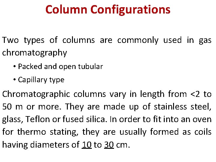 Column Configurations Two types of columns are commonly used in gas chromatography • Packed Column Configurations Two types of columns are commonly used in gas chromatography • Packed