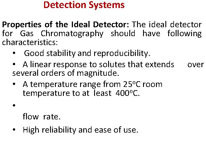 Detection Systems Properties of the Ideal Detector: The ideal detector for Gas Chromatography should Detection Systems Properties of the Ideal Detector: The ideal detector for Gas Chromatography should