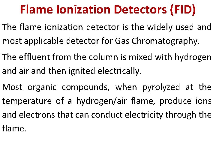 Flame Ionization Detectors (FID) The flame ionization detector is the widely used and most Flame Ionization Detectors (FID) The flame ionization detector is the widely used and most