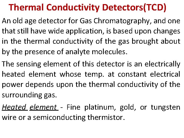 Thermal Conductivity Detectors(TCD) An old age detector for Gas Chromatography, and one that still Thermal Conductivity Detectors(TCD) An old age detector for Gas Chromatography, and one that still