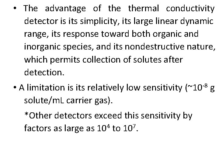 • The advantage of thermal conductivity detector is its simplicity, its large linear • The advantage of thermal conductivity detector is its simplicity, its large linear