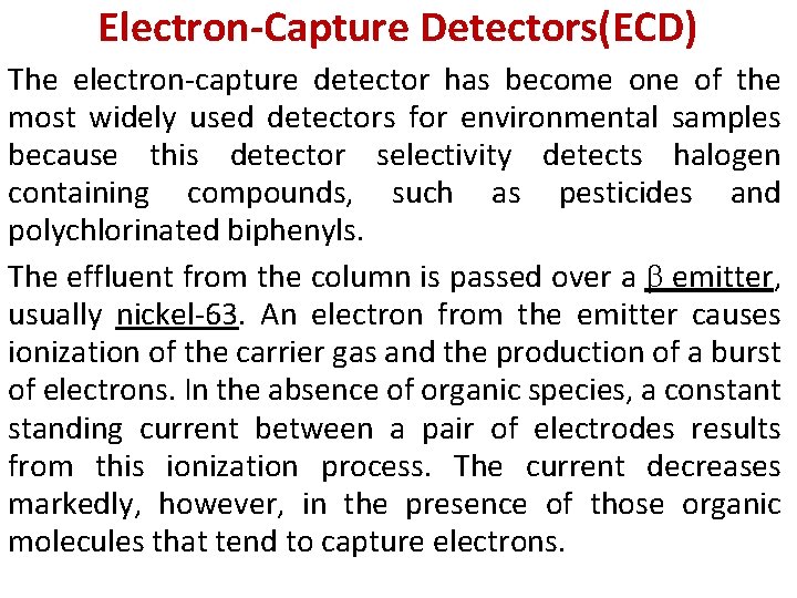 Electron-Capture Detectors(ECD) The electron-capture detector has become one of the most widely used detectors Electron-Capture Detectors(ECD) The electron-capture detector has become one of the most widely used detectors