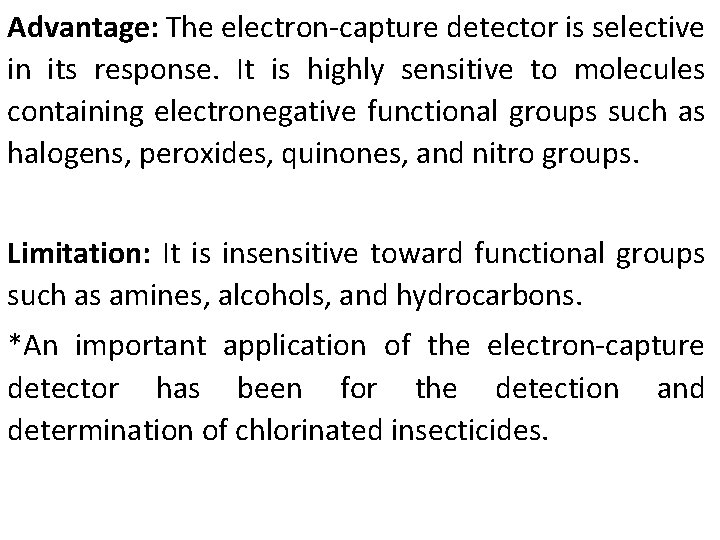 Advantage: The electron-capture detector is selective in its response. It is highly sensitive to Advantage: The electron-capture detector is selective in its response. It is highly sensitive to