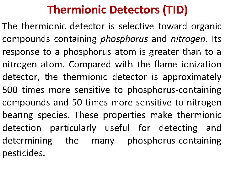 Thermionic Detectors (TID) The thermionic detector is selective toward organic compounds containing phosphorus and Thermionic Detectors (TID) The thermionic detector is selective toward organic compounds containing phosphorus and