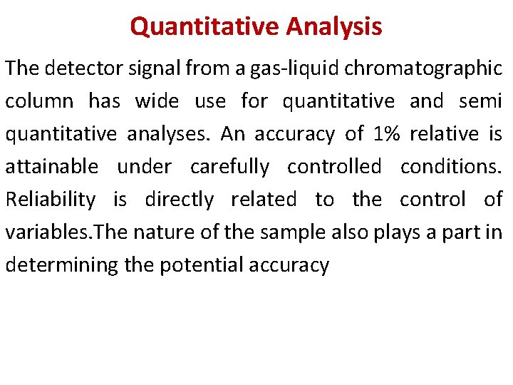 Quantitative Analysis The detector signal from a gas-liquid chromatographic column has wide use for Quantitative Analysis The detector signal from a gas-liquid chromatographic column has wide use for