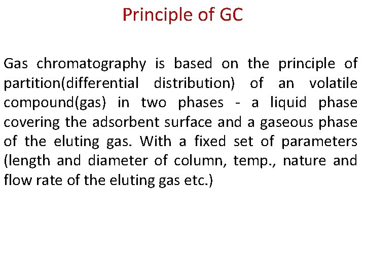Principle of GC Gas chromatography is based on the principle of partition(differential distribution) of Principle of GC Gas chromatography is based on the principle of partition(differential distribution) of