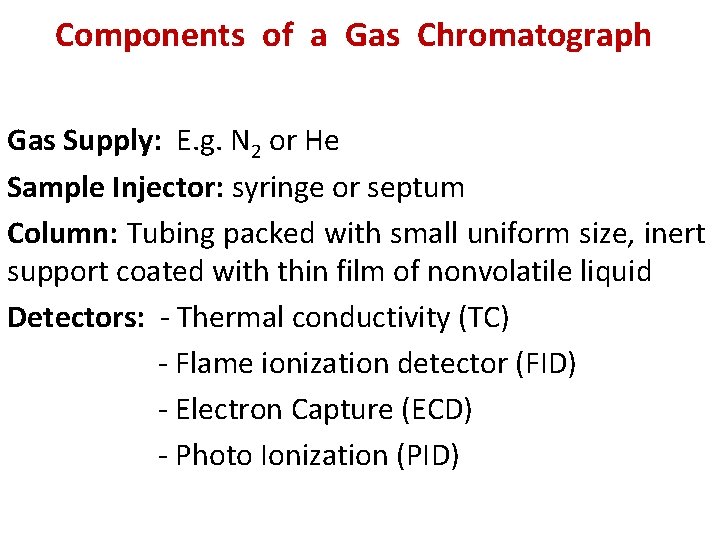 Components of a Gas Chromatograph Gas Supply: E. g. N 2 or He Sample Components of a Gas Chromatograph Gas Supply: E. g. N 2 or He Sample