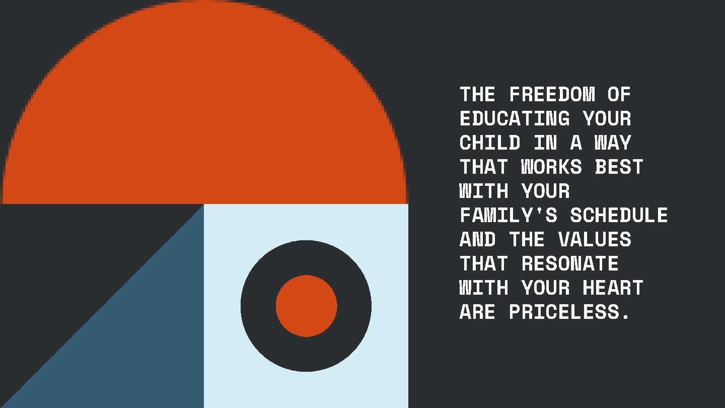 THE FREEDOM OF EDUCATING YOUR CHILD IN A WAY THAT WORKS BEST WITH YOUR