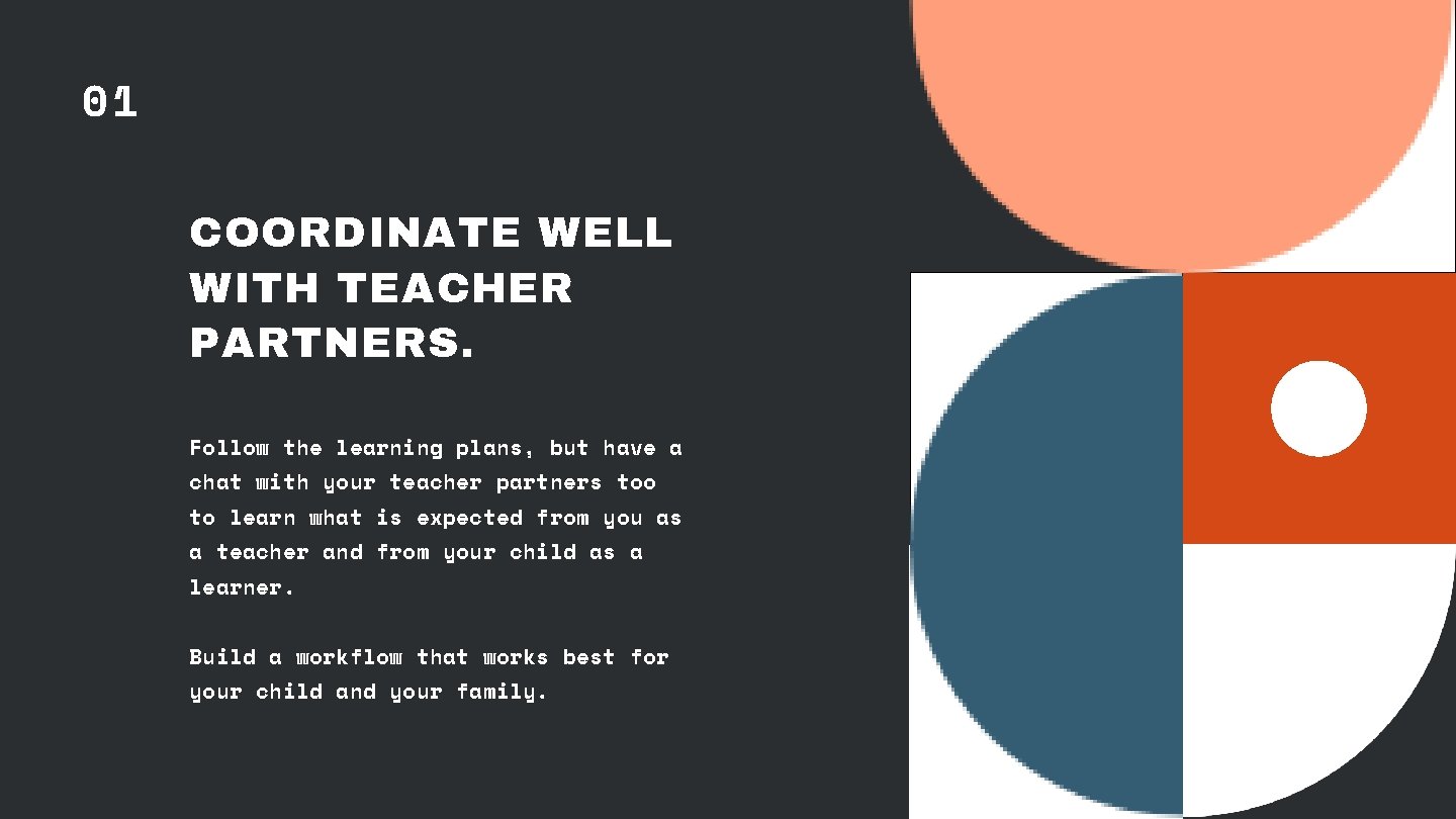 01 COORDINATE WELL WITH TEACHER PARTNERS. Follow the learning plans, but have a chat