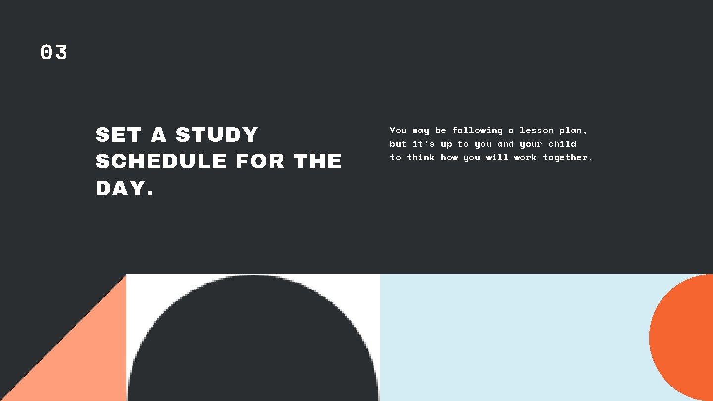 03 SET A STUDY SCHEDULE FOR THE DAY. You may be following a lesson