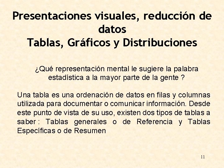 Presentaciones visuales, reducción de datos Tablas, Gráficos y Distribuciones ¿Qué representación mental le sugiere