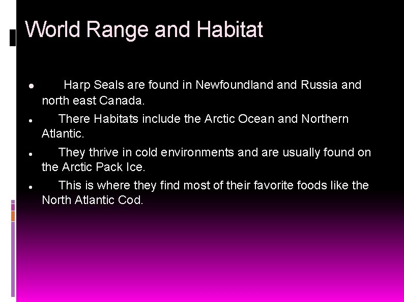 World Range and Habitat Harp Seals are found in Newfoundland Russia and north east