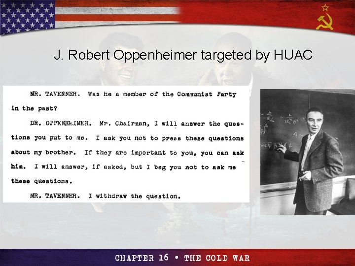 Section 4 J. Robert Oppenheimer targeted by HUAC The Cold The War Cold Begins