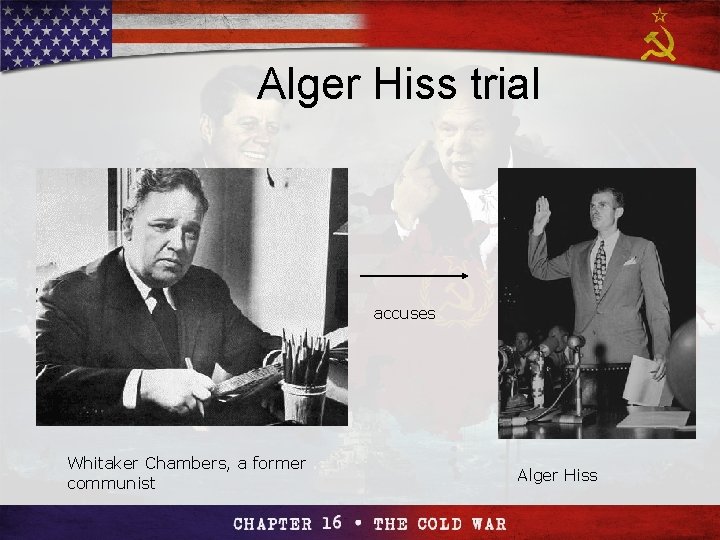 Section 4 Alger Hiss trial accuses Whitaker Chambers, a former communist The Cold The