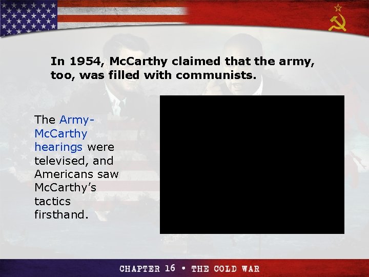 Section 4 In 1954, Mc. Carthy claimed that the army, too, was filled with