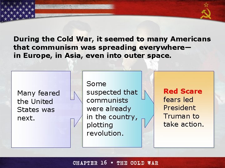 Section 4 During the Cold War, it seemed to many Americans that communism was