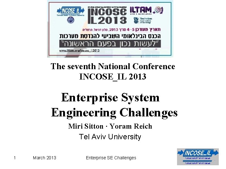 The seventh National Conference INCOSE_IL 2013 Enterprise System Engineering Challenges Miri Sitton ∙ Yoram