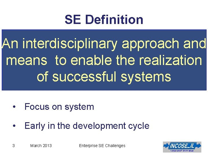 SE Definition An interdisciplinary approach and means to enable the realization of successful systems