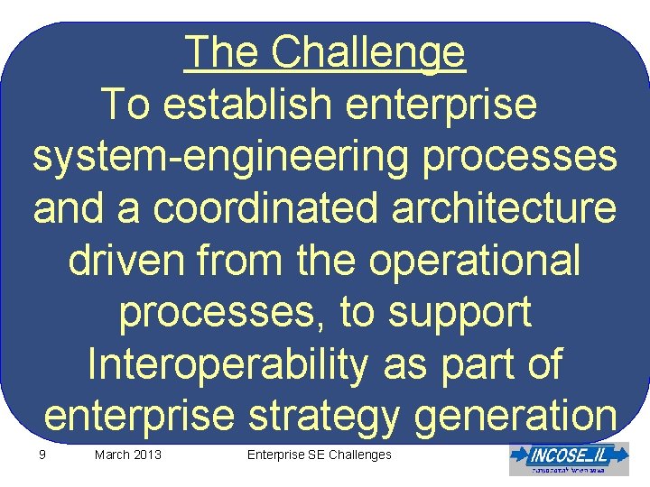 The Challenge To establish enterprise system-engineering processes and a coordinated architecture driven from the