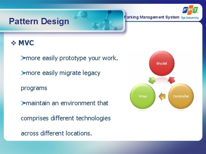 Pattern Design v MVC more easily prototype your work. more easily migrate legacy programs