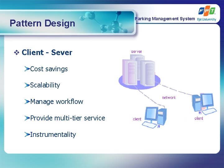 Pattern Design v Client - Sever Cost savings Scalability Manage workflow Provide multi-tier service