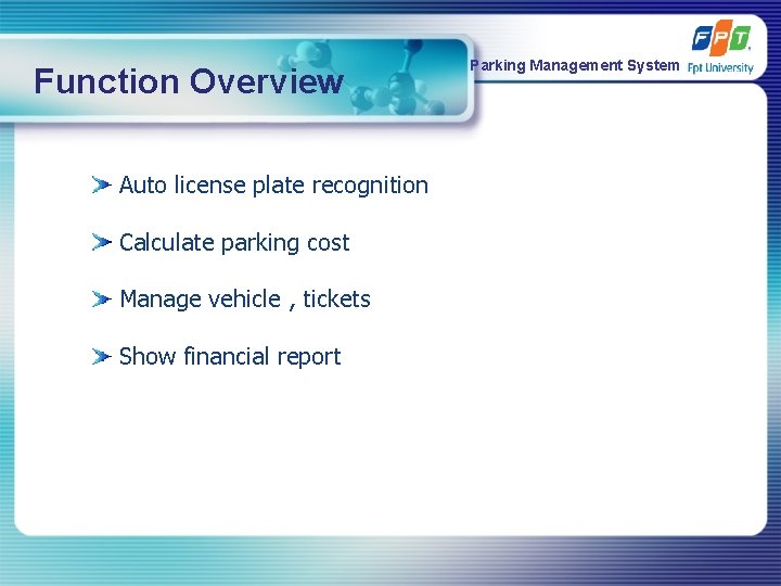 Function Overview Auto license plate recognition Calculate parking cost Manage vehicle , tickets Show