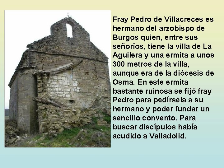 Fray Pedro de Villacreces es hermano del arzobispo de Burgos quien, entre sus señoríos,