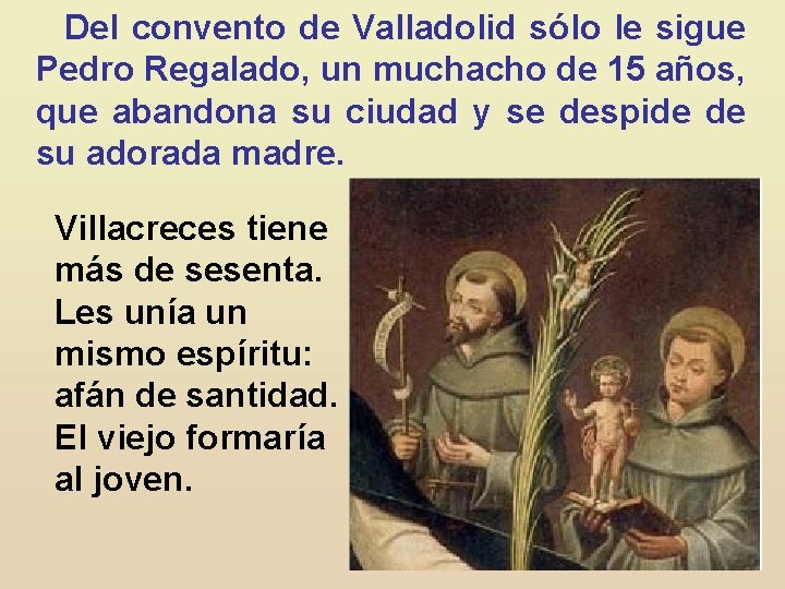 Del convento de Valladolid sólo le sigue Pedro Regalado, un muchacho de 15 años,
