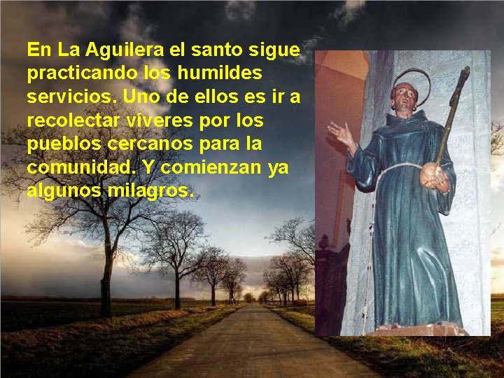 En La Aguilera el santo sigue practicando los humildes servicios. Uno de ellos es