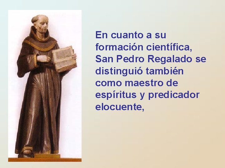 En cuanto a su formación científica, San Pedro Regalado se distinguió también como maestro