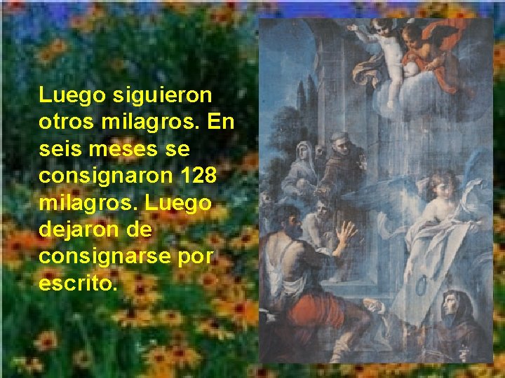 Luego siguieron otros milagros. En seis meses se consignaron 128 milagros. Luego dejaron de