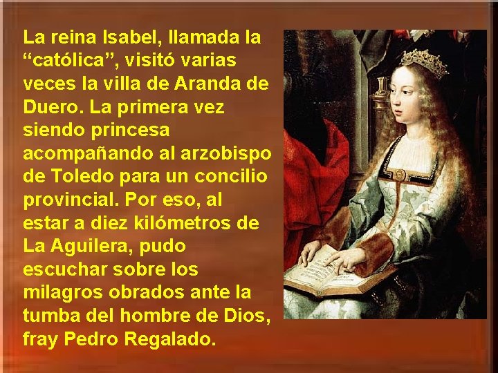 La reina Isabel, llamada la “católica”, visitó varias veces la villa de Aranda de