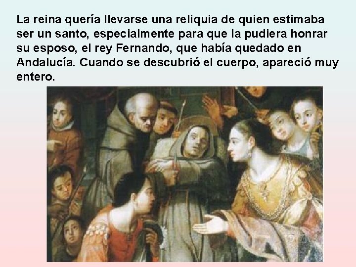 La reina quería llevarse una reliquia de quien estimaba ser un santo, especialmente para