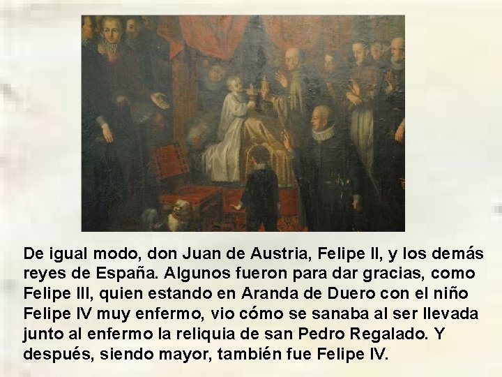 De igual modo, don Juan de Austria, Felipe II, y los demás reyes de