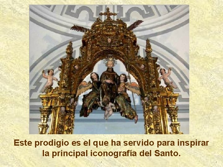 Este prodigio es el que ha servido para inspirar la principal iconografía del Santo.