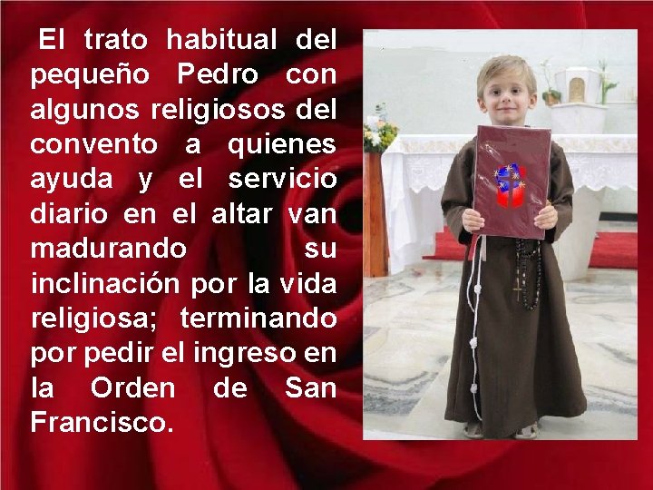 El trato habitual del pequeño Pedro con algunos religiosos del convento a quienes ayuda