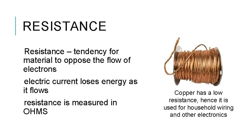 RESISTANCE Resistance – tendency for material to oppose the flow of electrons electric current