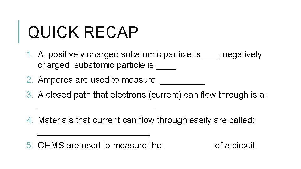 QUICK RECAP 1. A positively charged subatomic particle is ___; negatively charged subatomic particle