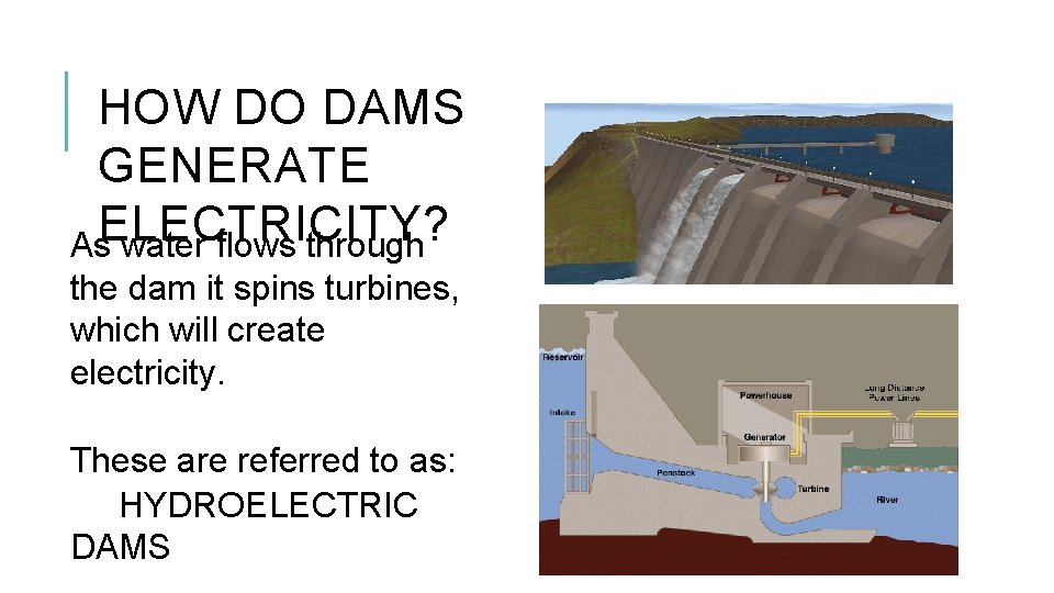HOW DO DAMS GENERATE ELECTRICITY? As water flows through the dam it spins turbines,