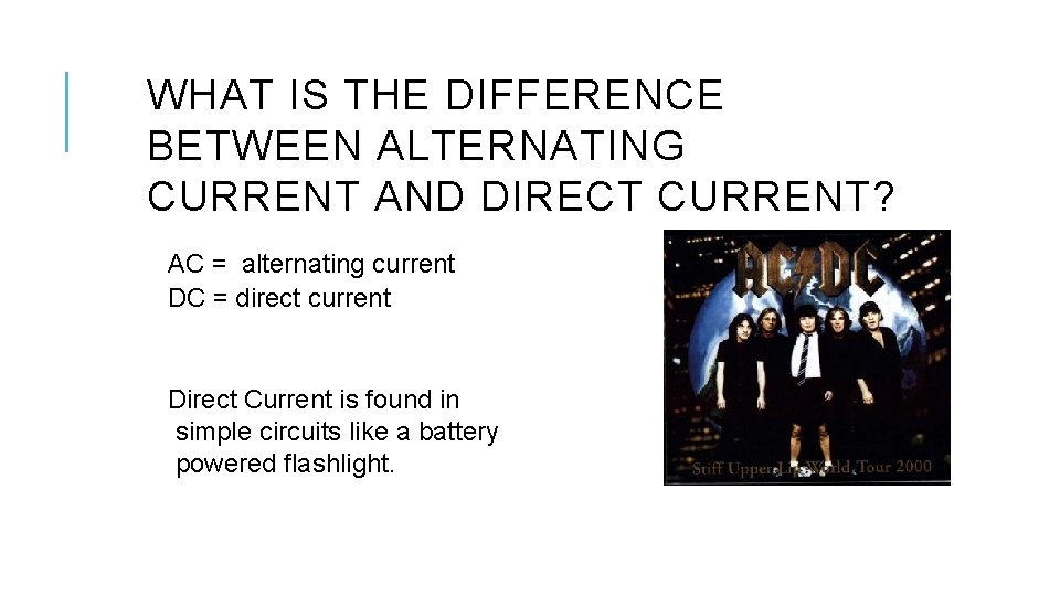 WHAT IS THE DIFFERENCE BETWEEN ALTERNATING CURRENT AND DIRECT CURRENT? AC = alternating current