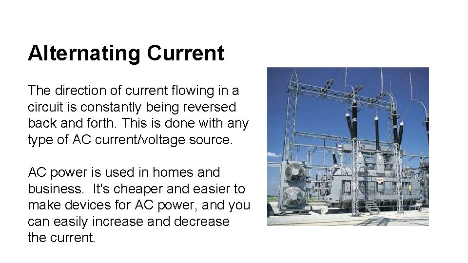 Alternating Current The direction of current flowing in a circuit is constantly being reversed